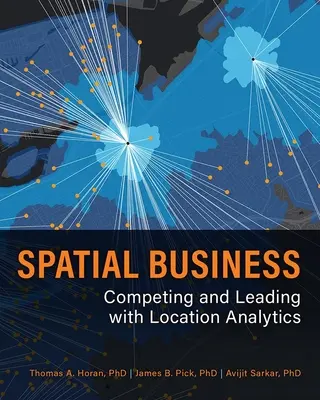 Priestorové podnikanie: Konkurencia a vedenie pomocou analýzy polohy - Spatial Business: Competing and Leading with Location Analytics