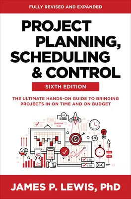 Plánovanie, rozvrhovanie a kontrola projektov, šieste vydanie: - Project Planning, Scheduling, and Control, Sixth Edition: The Ultimate Hands-On Guide to Bringing Projects in on Time and on Budget