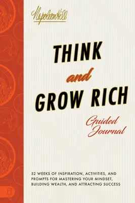 Sprievodca denníkom Think and Grow Rich (Mysli a zbohatni): Inšpirácie, aktivity a podnety na ovládnutie myslenia, budovanie bohatstva a priťahovanie úspechu - Think and Grow Rich Guided Journal: Inspiration, Activities, and Prompts for Mastering Your Mindset, Building Wealth, and Attracting Success