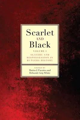 Šarlátová a čierna: Čierna a čierna: otroctvo a vyvlastňovanie v dejinách Rutgersu, zväzok 1 - Scarlet and Black: Slavery and Dispossession in Rutgers Historyvolume 1