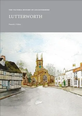 Victoria History of Leicestershire (Viktória: dejiny Leicestershiru): Lutterworth: Lutterworth - Victoria History of Leicestershire: Lutterworth: Lutterworth