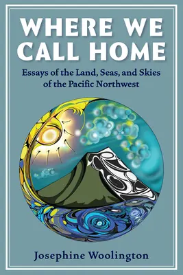 Kde voláme domov: Krajiny, moria a obloha severozápadného Pacifiku - Where We Call Home: Lands, Seas, and Skies of the Pacific Northwest