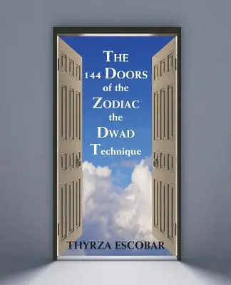 144 dverí zverokruhu: Technika Dwad - The 144 Doors of the Zodiac: The Dwad Technique