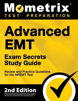 Pokročilé EMT skúška tajomstvo Štúdium sprievodca - Recenzia a praktické otázky pre NREMT test: [2nd Edition] - Advanced EMT Exam Secrets Study Guide - Review and Practice Questions for the NREMT Test: [2nd Edition]