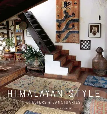 Himalájsky štýl (Architektúra, fotografie, cestopisy): Úkryty a svätyne - Himalayan Style (Architecture, Photography, Travel Book): Shelters & Sanctuaries