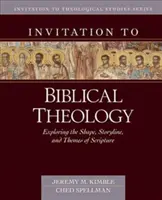 Pozvanie do biblickej teológie: Vyznávanie tvaru, príbehu a tém Biblie - Invitation to Biblical Theology: Exploring the Shape, Storyline, and Themes of the Bible