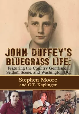 Bluegrassový život Johna Duffeyho: Vydanie: The Blu Duffeyes Life: FEATURING THE COUNTRY GENTLEMEN, SELDOM SCENE, AND WASHINGTON, D.C. - Second Edition - John Duffey's Bluegrass Life: FEATURING THE COUNTRY GENTLEMEN, SELDOM SCENE, AND WASHINGTON, D.C. - Second Edition