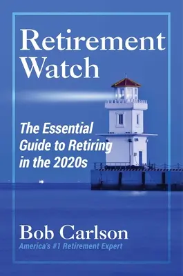 Dôchodkové hodinky: Základný sprievodca odchodom do dôchodku v roku 2020 - Retirement Watch: The Essential Guide to Retiring in the 2020s