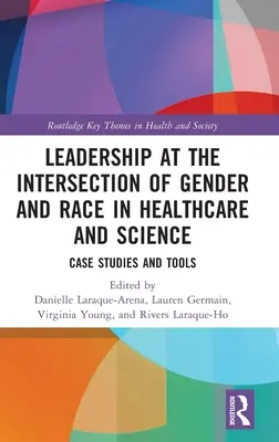 Vedenie na priesečníku rodovej a rasovej rovnosti v zdravotníctve a vede: Prípadové štúdie a nástroje - Leadership at the Intersection of Gender and Race in Healthcare and Science: Case Studies and Tools