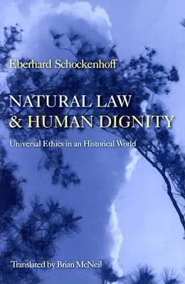 Prirodzené právo a ľudská dôstojnosť: Univerzálna etika v historickom svete - Natural Law & Human Dignity: Universal Ethics in an Historical World