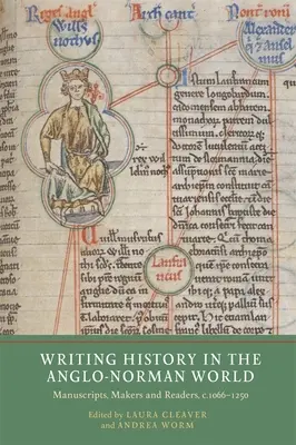 Písanie dejín v anglo-normanskom svete: Rukopisy, tvorcovia a čitatelia, cca 1066 - 1250 - Writing History in the Anglo-Norman World: Manuscripts, Makers and Readers, C.1066-C.1250