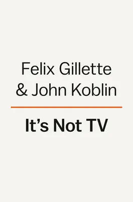 Nie je to televízia: Veľkolepý vzostup, revolúcia a budúcnosť HBO - It's Not TV: The Spectacular Rise, Revolution, and Future of HBO