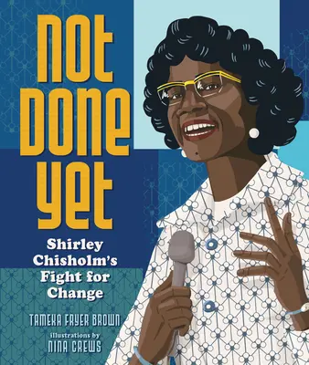 Ešte nie je hotovo: Boj Shirley Chisholmovej za zmenu - Not Done Yet: Shirley Chisholm's Fight for Change