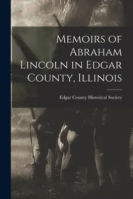 Spomienky na Abrahama Lincolna v okrese Edgar, Illinois - Memoirs of Abraham Lincoln in Edgar County, Illinois