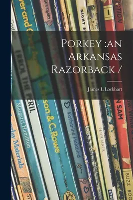 Porkey: Arkansas Razorback / - Porkey: an Arkansas Razorback /