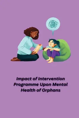 Vplyv intervenčného programu na duševné zdravie sirôt - Impact of Intervention Programme Upon Mental Health of Orphans