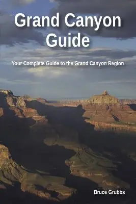 Sprievodca po Grand Canyone: Váš kompletný sprievodca po Grand Canyone - Grand Canyon Guide: Your Complete Guide to the Grand Canyon