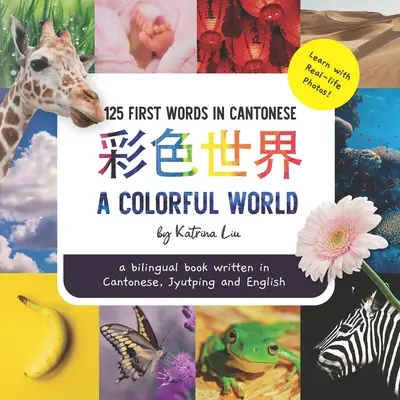 Farebný svet - napísaný v kantončine, jyutpingu a angličtine: dvojjazyčná kniha - A Colorful World - Written in Cantonese, Jyutping, and English: a bilingual book