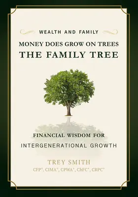 Peniaze rastú na stromoch: Rodinný strom: Finančná múdrosť pre medzigeneračný rast - Money Does Grow on Trees: The Family Tree: Financial Wisdom for Intergenerational Growth