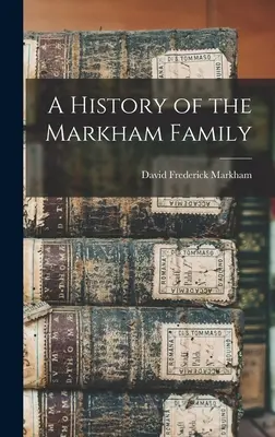História rodiny Markhamovcov - A History of the Markham Family