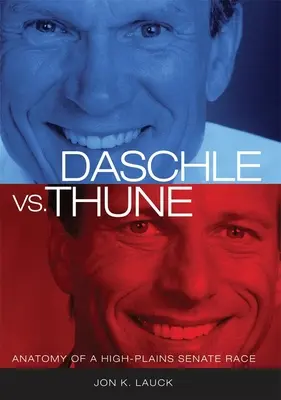 Daschle vs. Thune: Thuleh: Anatómia senátneho súboja na planinách - Daschle vs. Thune: Anatomy of a High-Plains Senate Race