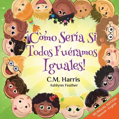 Čo keby sme boli všetci rovnakí! Dvojjazyčné vydanie: Cmo Sera Si Todos Furamos Iguales! - What If We Were All The Same! Bilingual Edition: Cmo Sera Si Todos Furamos Iguales!