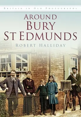 Around Bury St Edmunds Iop: Británia na starých fotografiách - Around Bury St Edmunds Iop: Britain in Old Photographs