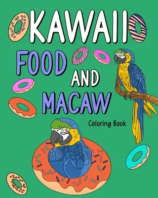 Kawaii Food a Macaw Omaľovánky: Omaľovánky pre dospelých, maľovanie jedálneho lístka s receptami a obrázkami zvierat zo ZOO - Kawaii Food and Macaw Coloring Book: Adult Coloring Pages, Painting Food Menu Recipes and Zoo Animal Pictures