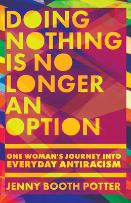 Nič nerobiť už nie je možnosť: Cesta jednej ženy za každodenným antirasizmom - Doing Nothing Is No Longer an Option: One Woman's Journey Into Everyday Antiracism