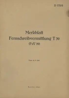 D 775/5 Leták Telexové prepínanie T 39 (FsV 39): 1941 - nové vydanie 2022 - D 775/5 Merkblatt Fernschreibvermittlung T 39 (FsV 39): 1941 - Neuauflage 2022