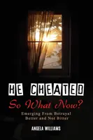Podvádzal! TAK ČO TERAZ? - He Cheated! SO NOW WHAT?