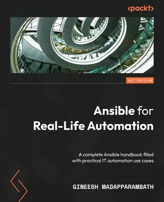 Ansámbl pre automatizáciu reálneho života: Kompletná príručka Ansible plná praktických prípadov použitia automatizácie IT - Ansible for Real-Life Automation: A complete Ansible handbook filled with practical IT automation use cases