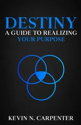 Osud: Sprievodca realizáciou vášho cieľa - Destiny: a Guide to Realizing Your Purpose