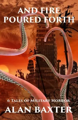 A oheň sa rozlieva: Vydanie knihy: 6 príbehov vojenského hororu - And Fire Poured Forth: 6 Tales of Military Horror