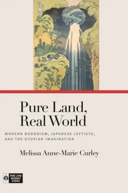 Čistá krajina, skutočný svet: Moderný budhizmus, japonskí ľavičiari a utopická predstavivosť - Pure Land, Real World: Modern Buddhism, Japanese Leftists, and the Utopian Imagination
