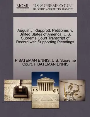 August J. Klapprott, navrhovateľ, V. Spojené štáty americké. Najvyšší súd USA Prepis záznamu s podpornými dokumentmi - August J. Klapprott, Petitioner, V. United States of America. U.S. Supreme Court Transcript of Record with Supporting Pleadings