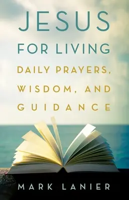Ježiš pre život: Denné modlitby, múdrosť a vedenie - Jesus for Living: Daily Prayers, Wisdom, and Guidance