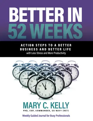 Lepšie za 52 týždňov: Akčné kroky k lepšiemu podnikaniu a lepšiemu životu s menším stresom a vyššou produktivitou - Better in 52 Weeks: Action Steps to a Better Business and Better Life with Less Stress and More Productivity