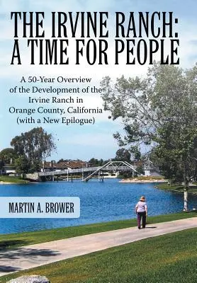 Ranč Irvine: Čas pre ľudí: Ranč Irvine v Orange County v Kalifornii: 50-ročný prehľad vývoja ranča Irvine (s novým - The Irvine Ranch: A Time for People: A 50-Year Overview of the Development of the Irvine Ranch in Orange County, California (with a New