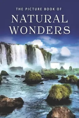 Obrázková kniha prírodných zázrakov: Darčeková kniha pre pacientov s Alzheimerovou chorobou a seniorov s demenciou - The Picture Book of Natural Wonders: A Gift Book for Alzheimer's Patients and Seniors with Dementia