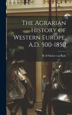 Agrárne dejiny západnej Európy 500 - 1850 po Kr. - The Agrarian History of Western Europe, A.D. 500-1850