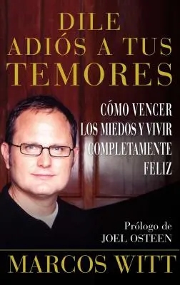 Dile Adis a Tus Temores (Ako prekonať strach): Como Vencer Los Miedos Y Vivir Completamente Feliz - Dile Adis a Tus Temores (How to Overcome Fear): Como Vencer Los Miedos Y Vivir Completamente Feliz