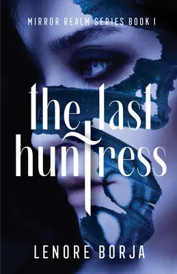 Posledná lovkyňa: Séria Zrkadlová ríša, kniha I - The Last Huntress: Mirror Realm Series Book I