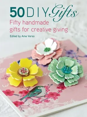 50 DIY darčekov: Päťdesiat ručne vyrobených darčekov pre kreatívne darčeky - 50 DIY Gifts: Fifty Handmade Gifts for Creative Giving
