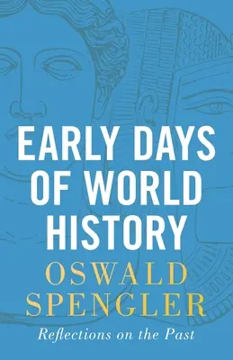 Rané dni svetových dejín: Úvahy o minulosti - Early Days of World History: Reflections on the Past