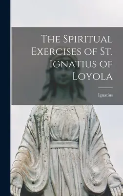 Duchovné cvičenia svätého Ignáca z Loyoly - The Spiritual Exercises of St. Ignatius of Loyola
