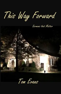 Táto cesta vpred: Kázne, na ktorých záleží - This Way Forward: Sermons that Matter
