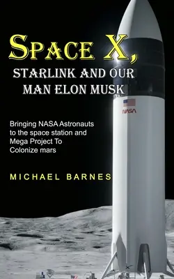 Space X: Starlink a náš človek Elon Musk privedie astronautov NASA na vesmírnu stanicu a megaprojekt kolonizácie Marsu - Space X: Starlink and Our Man Elon Musk Bringing NASA Astronauts to the space station and Mega Project To Colonize mars