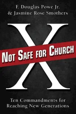 Nie je to bezpečné pre cirkev: Desať prikázaní pre oslovenie nových generácií - Not Safe for Church: Ten Commandments for Reaching New Generations