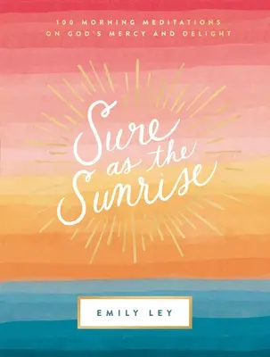 Istý ako východ slnka: 100 ranných meditácií o Božom milosrdenstve a radosti - Sure as the Sunrise: 100 Morning Meditations on God's Mercy and Delight